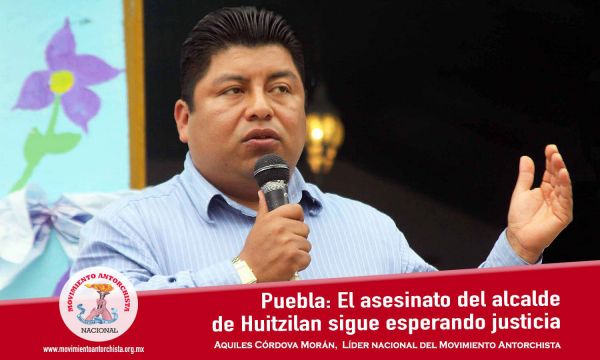 Opinión de Aquiles Córdova Morán: Puebla: El asesinato del alcalde de Huitzilan sigue esperando justicia