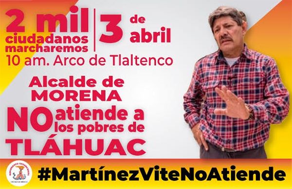 Alcalde morenista de Tláhuac no atiende al pueblo 