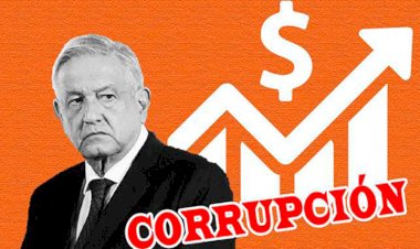 La verdadera cara de AMLO y Morena es la corrupción 