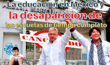 La educación en México y la desaparición de las escuelas de tiempo completo