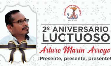 Antorchistas yucatecos conmemorarán II aniversario luctuoso de Arturo Marín Arroyo