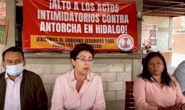 ¡Alto a los actos intimidatorios contra Antorcha en Hidalgo!